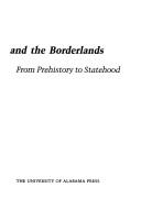 Cover of: Alabama and the borderlands: from prehistory to statehood