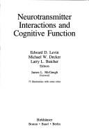 Neurotransmitter interactions and cognitive function by Edward D. Levin, BUTCHER, LEVIN, DECKER