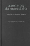 Cover of: Translating the unspeakable: poetry and the innovative necessity : essays