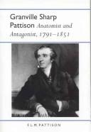 Cover of: Granville Sharp Pattison: anatomist and antagonist, 1791-1851