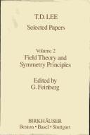 Cover of: T.D. Lee: Selected Papers. Volume 1: Weak Interactions and Early Papers. Volume 2: Field Theory and Symmetry Principles. Volume 3: Random Lattices to Gravity. THREE VOLUME SET