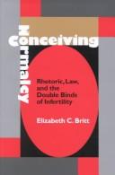 Cover of: Conceiving Normalcy: Rhetoric, Law, and the Double Binds of Infertility (Albma Rhetoric Cult & Soc Crit)