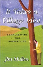 Cover of: It takes a village idiot by Jim Mullen
