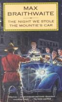 The night we stole the mountie's car by Max Braithwaite