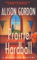 Prairie hardball by Alison Gordon