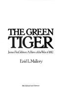 Cover of: The green tiger: James FitzGibbon, a hero of the War of 1812