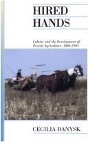 Cover of: Hired hands: labour and the development of prairie agriculture, 1880-1930