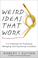 Cover of: Weird Ideas That Work