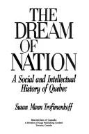 Cover of: The dream of nation: a social and intellectual history of Quebec