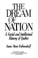 Cover of: Dream of Nation: A Social and Intellectual History of Quebec