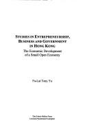 Cover of: Studies in Entrepreneurship, Business and Government in Hong Kong: The Economic Development of a Small Open Economy