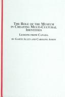 Cover of: The role of the museum in creating multi-cultural identities by Garth Allen