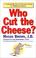 Cover of: Who cut the cheese?