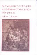 An examination of kingship and messianic expectation in Isaiah 1-35 by Paul D. Wegner