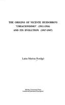 Cover of: The origins of Vicente Huidobro's "Creacionismo" (1911-1916) and its evolution (1917-1947) by Luisa M. Perdigó