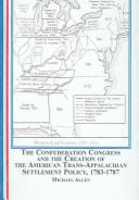 Cover of: The Confederation Congress And the Creation of the American Trans-Apalachian Settlement Policy 1783-1787