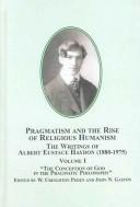 Cover of: Pragmatism And the Rise of Religious Humanism: the Writings of Albert Eustace Haydon, 1880-1975: The Conception of God in the Pragmatic Philosophy