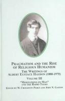 Cover of: Pragmatism And the Rise of Religious Humanism: the Writings of Albert Eustace Haydon, 1880-1975: Meditations on Man and the Radio Talks