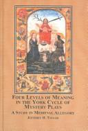 Cover of: Four Levels of Meaning in the York Cycle of Mystery Plays: A Study in Medieval Allegory