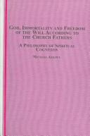 Cover of: God, Immortality and Freedom of the Will According to the Church Fathers: A Philosophy of Spiritual Cognition