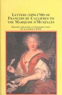 Cover of: Letters (1694-1700) Of Francois De Callieres To The Marquise D'Huxelles (Studies in French Civilization)