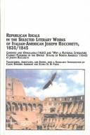 Cover of: Republican Ideals in the Select Literary Works of Italian-American Joseph Rocchietti, 1835-1845: Lorenzo and Oonalaska (1835) and "Why a National Literature ... the United States of North America" (1845)