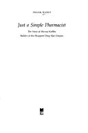 Cover of: Just a Simple Pharmacist: The Story of Murray Koffler, Builder of the Shoppers Drug Mart Empire