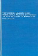 Cover of: The carrier's liability under international maritime conventions: the Hague, Hague-Visby, and Hamburg rules