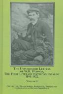 Cover of: The Unpublished Letters of W. H. Hudson: The First Literary Environmentalist, 1841-1922