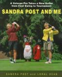 Cover of: Sandra Post and Me: A Veteran Pro takes a New Golfer from First Swing to Tournament