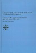 Cover of: The Mother Figure in Emile Zola's Les Rougon-Macquart: Literary Realism and the Quest for the Ideal Mother