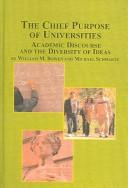 Cover of: The Chief Purpose Of Universities: Academic Disourse And The Diversity Of Ideas (Mellen Studies in Education)