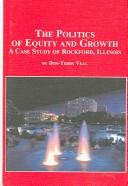 Cover of: The Politics Of Equity And Growth: A Case Study Of Rockford, Illinois (Studies in Political Science (Lewiston, N.Y.), V. 24.)