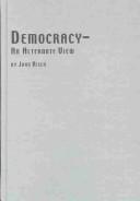 Cover of: Democracy: An Alternate View (Problems in Contemporary Philosophy)