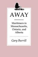 Cover of: Away: Maritimers in Massachusetts, Ontario, and Alberta : an oral history of leaving home