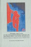 Cover of: Gender and caste in the Anglophone-Indian novels of Arundhati Roy and Githa Hariharan: feminist issues in cross-cultural perspectives