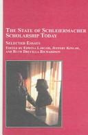 Cover of: The State of Schleiermacher Scholarship Today: Selected Essays