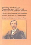 Cover of: Revisiting the Legacy of Edward Bellamy (1850-1898), American Author and Social Reformer: Uncollected and Unpublished Writings Scholarly Perspectives for ... (Studies in American Literature, 54)