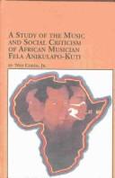 Cover of: Study of the Music and Social Criticism of African Musician Fela Anikulapo-Kuti (Studies in the History and Interpretation of Music)