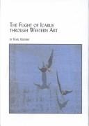 Cover of: The Flight of Icarus Through Western Art (Studies in Art History (Edwin Mellen Press), V. 4.) by Karl Kilinski