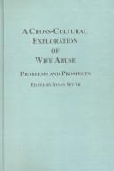 Cover of: A cross-cultural exploration of wife abuse: problems and prospects
