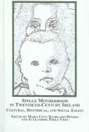 Cover of: Single Motherhood in Twentieth-century Ireland: Cultural, Historical and Social Essays