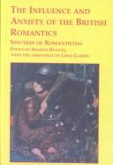 Cover of: The influence and anxiety of the British romantics: spectres of romanticism