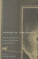 Cover of: North of Athabasca: Slave Lake and Mackenzie River documents of the North West Company, 1800-1821