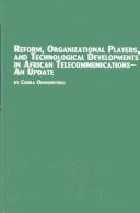 Cover of: Reform, Organizational Players, and Technological Developments in African Telecommunications- An Update: An Update (Studies in African Economic and Social Development, 21)