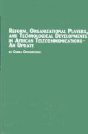 Cover of: Reform, Organizational Players, and Technological Developments in African Telecommunications- An Update by Chuka Onwumechili