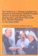 Cover of: The Impact of a Unique Cooperative American University, Usaid Funded Speech-Language Pathologist, Audiologist, and Deaf Educator B.S. Degree Program (Mellen Studies in Education) by Franklin H. Silverman, Robert D. Moulton