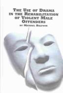 Cover of: The Use of Drama in the Rehabilitation of Violent Male Offenders (Studies in Theatre Arts, V. 19)