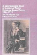 A comprehensive study of American writer Elizabeth Stuart Phelps, 1844-1911 by Ronna Coffey Privett