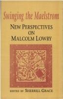 Cover of: Swinging the Maelstrom: New Perspectives on Malcolm Lowry